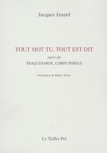 Couverture du livre « Tout mot tu, tout est dit ; traquenards, corps perdus » de Jacques Izoard aux éditions Taillis Pre