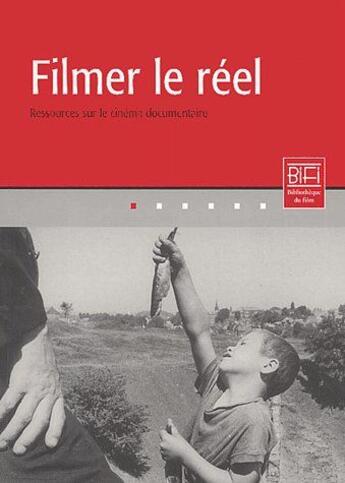 Couverture du livre « Filmer le réel ; ressources sur le cinéma documentaire » de  aux éditions Bibliotheque Du Film