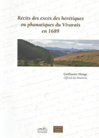 Couverture du livre « Récits des excès des hérétiques ou fanatiques du Vivarais en 1689 » de Guillaume Monge aux éditions De L'ibie - Du Chassel