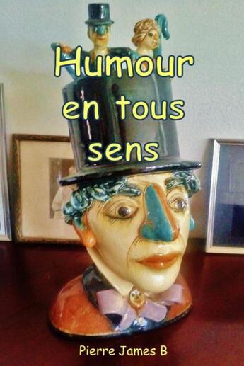 Couverture du livre « Humour en tous sens » de James B Pierre aux éditions Thebookedition.com