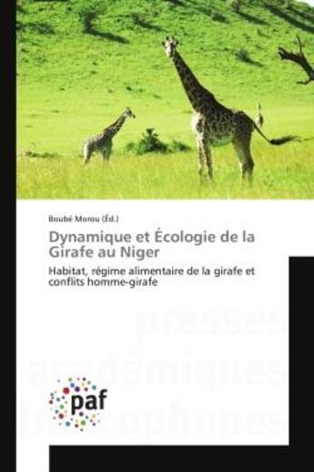 Couverture du livre « Dynamique et ecologie de la girafe au niger - habitat, regime alimentaire de la girafe et conflits h » de Morou Boube aux éditions Editions Universitaires Europeennes