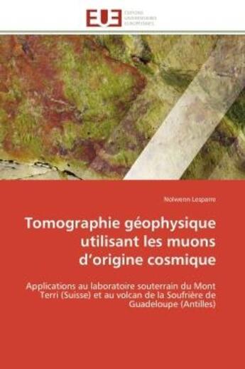 Couverture du livre « Tomographie geophysique utilisant les muons d'origine cosmique - applications au laboratoire souterr » de Lesparre Nolwenn aux éditions Editions Universitaires Europeennes