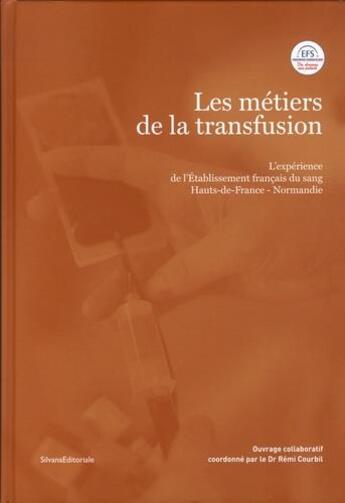 Couverture du livre « Les métiers de la transfusion ; l'expérience de l'établissement français du sang Hauts-de-France - Normandie » de Remi Courbil aux éditions Silvana