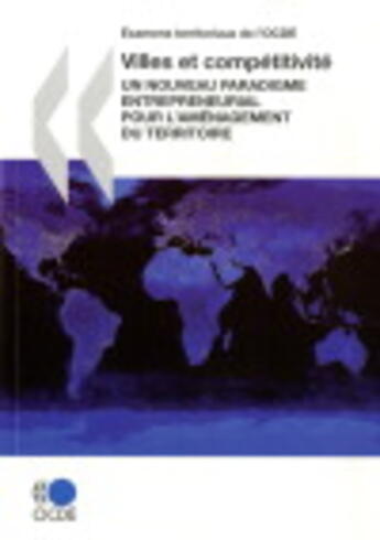 Couverture du livre « Examens territoriaux de l'OCDE ; villes et compétitivité ; un nouveau paradigme entrepreneurial pour l'aménagement du territoire » de  aux éditions Ocde