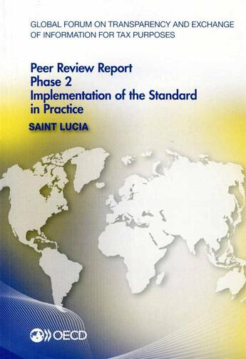 Couverture du livre « Saint Lucia 2014 ; gobal forum oon transparency and exchange of information for tax purposes peer reviews ; phase 2 : implementation of the standard in practice » de Ocde aux éditions Ocde