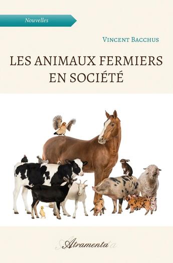 Couverture du livre « Les animaux fermiers en société » de Vincent Bacchus aux éditions Atramenta