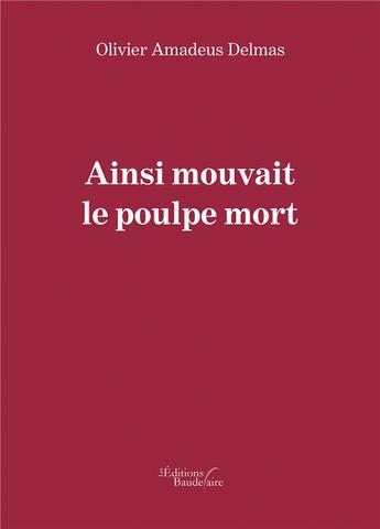 Couverture du livre « Ainsi mouvait le poulpe mort » de Olivier Amadeus Delmas aux éditions Baudelaire