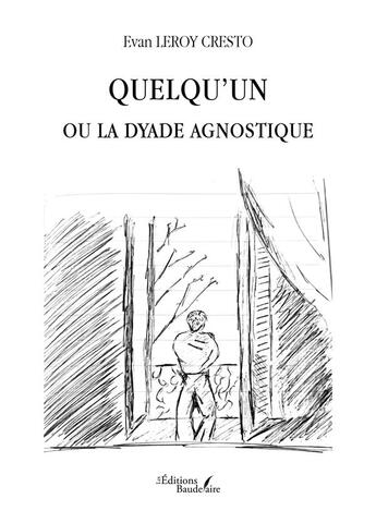 Couverture du livre « Quelqu'un ou La dyade agnostique » de Evan Leroy Cresto aux éditions Baudelaire