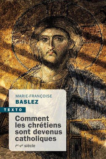 Couverture du livre « Comment les chrétiens sont devenus catholiques : Ier-Ve siècle » de Marie-Francoise Baslez aux éditions Tallandier