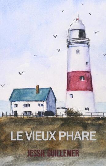 Couverture du livre « Le Vieux Phare » de Jessie Guillemer aux éditions Librinova