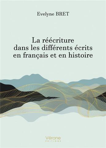 Couverture du livre « La réécriture dans les différents écrits en français et en histoire » de Evelyne Bret aux éditions Verone