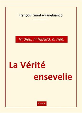 Couverture du livre « La Vérité ensevelie : Ni dieu, ni hasard, ni rien » de Giunta-Panebianco F. aux éditions Librinova