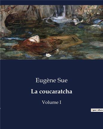 Couverture du livre « La coucaratcha : Volume I » de Eugene Sue aux éditions Culturea