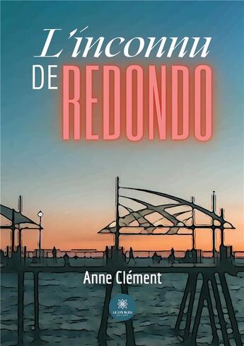 Couverture du livre « L'inconnu de Redondo » de Clement Anne aux éditions Le Lys Bleu