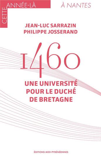 Couverture du livre « 1460 : une université pour le duché de Bretagne » de Jean-Luc Sarrazin et Philippe Josserand aux éditions Midi-pyreneennes