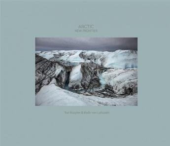 Couverture du livre « Arctic ; new frontier » de Yuri Kazitev et Kadir Van Luhulzen aux éditions Reliefs Editions