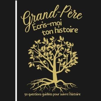 Couverture du livre « Grand-pere ecris-moi ton histoire - 50 questions guidees pour suivre l'histoire - carnet a completer » de  aux éditions Gravier Jonathan