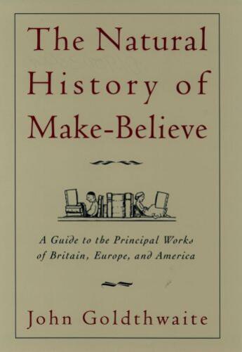 Couverture du livre « The Natural History of Make-Believe: A Guide to the Principal Works of » de Goldthwaite John aux éditions Oxford University Press Usa