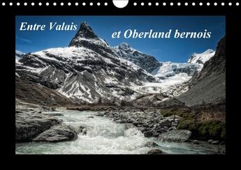 Couverture du livre « Entre valais et oberland bernois calendrier mural 2018 din a - paysages de suisse calendrier » de Gaymard A aux éditions Calvendo