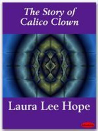 Couverture du livre « The Story of Calico Clown » de Laura Lee Hope aux éditions Ebookslib