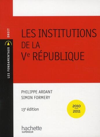 Couverture du livre « Les institutions de la V république (édition 2010/2011) » de Simon-Louis Formery et Philippe Ardant aux éditions Hachette Education