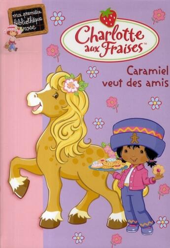 Couverture du livre « Charlotte aux Fraises t.7 ; Caramiel veut des amis » de Katherine Quenot aux éditions Le Livre De Poche Jeunesse