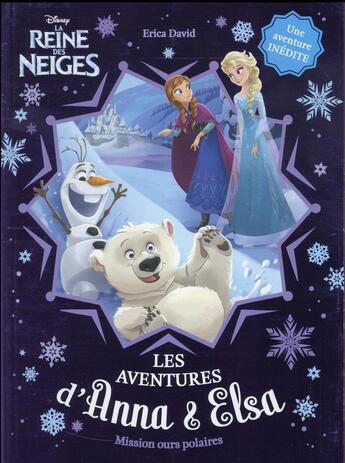 Couverture du livre « La Reine des Neiges - Anna & Elsa T.5 ; mission ours polaires » de Eric David et Bill Robinson aux éditions Hachette Romans