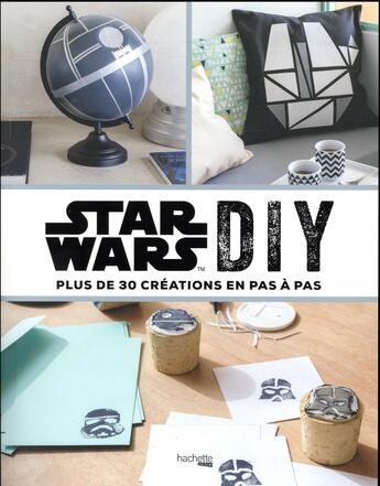 Couverture du livre « Star Wars DIY ; plus de 30 créations en pas à pas » de  aux éditions Hachette Pratique