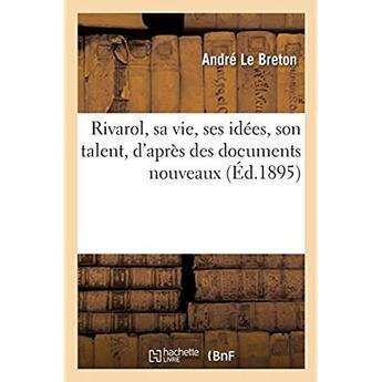 Couverture du livre « Rivarol, sa vie, ses idées, son talent, d'après des documents nouveaux » de Le Breton Andre aux éditions Hachette Bnf