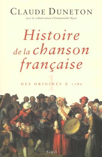 Couverture du livre « Histoire De La Chanson Francaise. Des Origines A 1780 » de Claude Duneton aux éditions Seuil