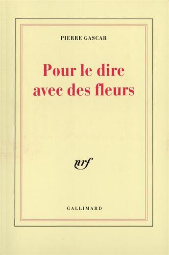 Couverture du livre « Pour le dire avec des fleurs » de Pierre Gascar aux éditions Gallimard