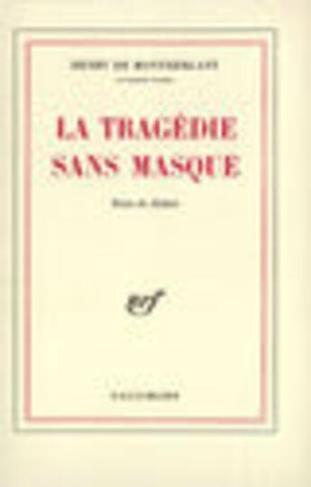 Couverture du livre « La Tragedie Sans Masques (Notes De Theatre) » de Henry De Montherlant aux éditions Gallimard