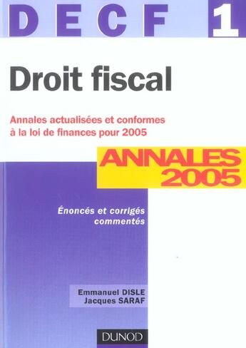 Couverture du livre « DROIT FISCAL ; DECF 1 ; ANNALES CORRIGES (7e édition) » de Emmanuel Disle et Jacques Saraf aux éditions Dunod