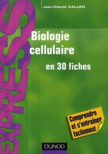 Couverture du livre « Biologie cellulaire en 30 fiches » de Jean-Claude Callen aux éditions Dunod