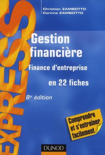 Couverture du livre « Gestion financière ; finance d'entreprise en 22 fiches (8e édition) » de Christian Zambotto et Corinne Zambotto aux éditions Dunod