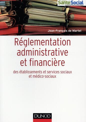 Couverture du livre « Aide-mémoire : réglementation administrative et financière des établissements sociaux et médico-sociaux » de Jean-Francois De Martel aux éditions Dunod