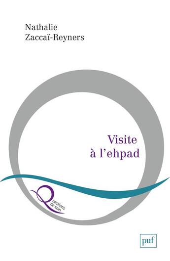 Couverture du livre « Visite à l'ehpad ; poétique de l'attention » de Nathalie Zaccai-Reyners aux éditions Puf