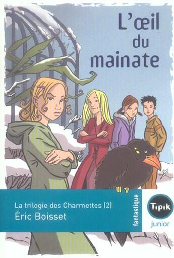 Couverture du livre « La trilogie des Charmettes Tome 2 : l'oeil du mainate » de Eric Boisset aux éditions Magnard