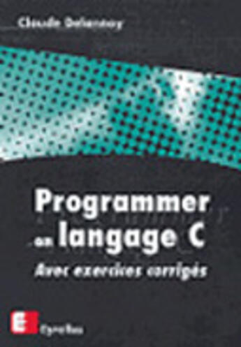 Couverture du livre « Program En Langage C » de Claude Delannoy aux éditions Eyrolles