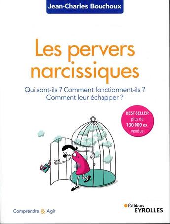 Couverture du livre « Les pervers narcissiques ; qui sont-ils, comment fonctionnent ils, comment leur échapper ? (2e édition) » de Jean-Charles Bouchoux aux éditions Eyrolles