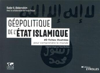 Couverture du livre « Géopolitique de l'état islamique ; 40 fiches illustrées pour comprendre le monde » de Kader Abderrahim et Victor Pelpel aux éditions Eyrolles