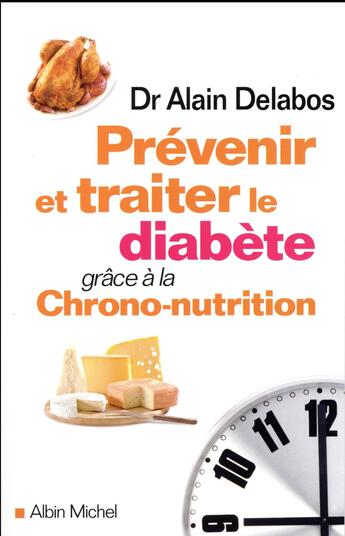 Couverture du livre « Prévenir et traiter le diabète grâce à la chrono-nutrition » de Alain Delabos aux éditions Albin Michel