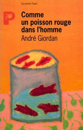 Couverture du livre « Comme Un Poisson Rouge Dans L'Homme » de Andre Giordan aux éditions Payot