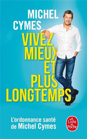 Couverture du livre « Vivez mieux et plus longtemps ; l'ordonnance santé de Michel Cymes » de Michel Cymes aux éditions Le Livre De Poche