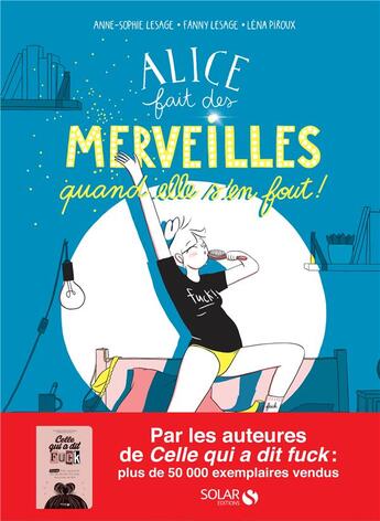 Couverture du livre « Alice fait des merveilles, quand elle s'en fout » de Anne-Sophie Lesage et Fanny Lesage et Lena Piroux aux éditions Solar