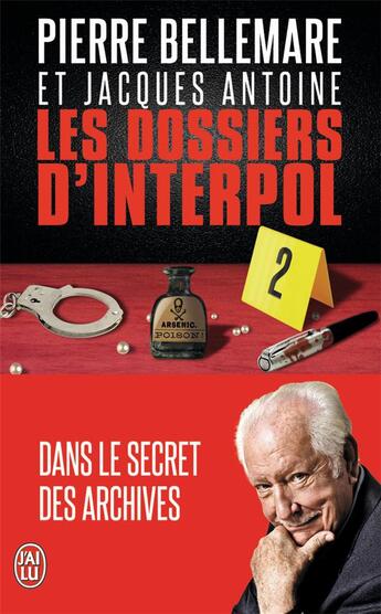 Couverture du livre « Les dossiers d'Interpol t.2 ; dans le secret des archives » de Pierre Bellemare et Jacques Antoine aux éditions J'ai Lu