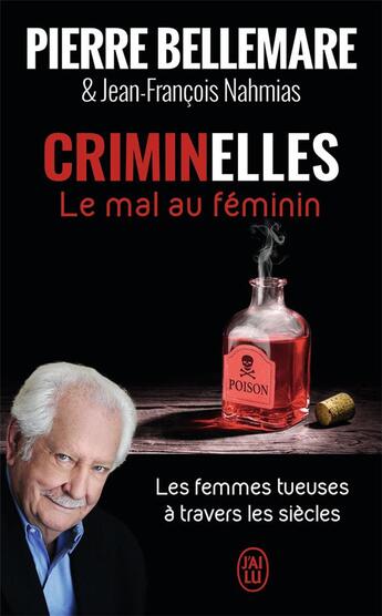 Couverture du livre « Criminelles, le mal au féminin ; les femmes tueuses à travers les siècles » de Pierre Bellemare et Jean-François Nahmias aux éditions J'ai Lu