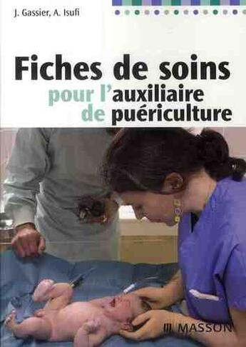 Couverture du livre « Fiches de soins pour l'auxiliaire de puériculture » de Gassier-J aux éditions Elsevier-masson