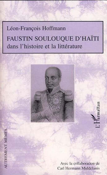 Couverture du livre « Faustin Soulouque d'Haïti dans l'histoire et la littérature » de Leon-Francois Hoffmann aux éditions L'harmattan