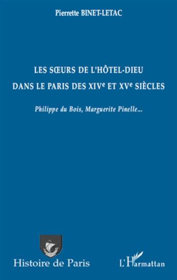 Couverture du livre « Les soeurs de l'hôtel-dieu dans le Paris des XIV et XV siècles ; Philippe du Bois, Marguerite Pinelle... » de Pierrette Binet-Letac aux éditions L'harmattan